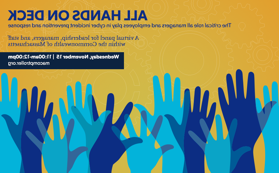 The text "All Hands On Deck: The critical role all managers and employees play in cyber incident prevention and response" / "A virtual panel for leadership, managers, and staff within the Commonwealth of Massachusetts" / Wednesday, November 15 | 11:00am-12:00pm / macomptroller" on a yellow field with hands